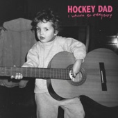 Hockey Dad - I Wanna Be Everybody