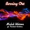 Burning Out (feat. Trinidad Cardona) - Malak Watson lyrics