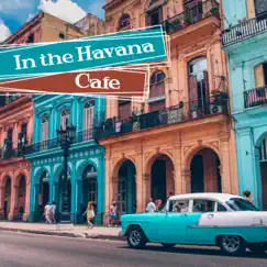 In the Havana Café: Best Latin Music, Cuba Caliente, Vintage Latin Lounge, Hot Rhythms for Soul & Body, Guitar Night Groove by Cuban Latin Collection & Cafe Latino Dance Club album reviews, ratings, credits