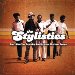 Can't Give You Anything But My Love: The Love Songs - The Stylistics