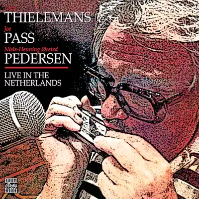 Toots Thielemans, Joe Pass & Niels-Henning Ørsted Pedersen - Live In the Netherlands - Toots Thielemans Toots Thielemans, Joe Pass & Niels-Henning Ørsted Pedersen - Live In the Netherlands - Toots Thielemans