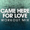 Came Here For Love (Extended Workout Mix) - Power Music Workout