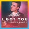 I Got You (feat. Spencer Kane) - Chris Howland lyrics