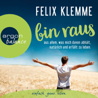 Felix Klemme - Bin raus - aus allem, was mich davon abhält, natürlich und erfüllt zu leben. (Autorenlesung) artwork