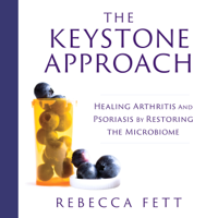 Rebecca Fett - The Keystone Approach: Healing Arthritis and Psoriasis by Restoring the Microbiome (Unabridged) artwork