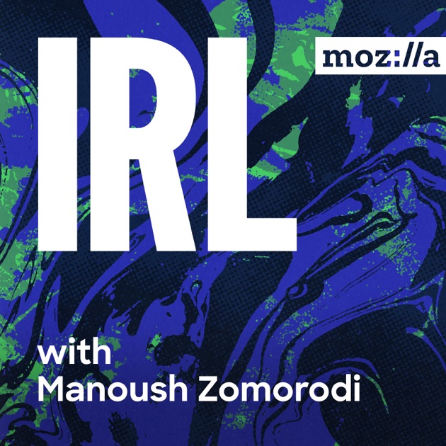 IRL - Online Life Is Real Life by Mozilla on Apple Podcasts