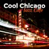 Cool Chicago Jazz Cafe: 2017 Best Instrumental Music Collection, Piano Guitar Background Jazz, Ambient Relaxation album lyrics, reviews, download