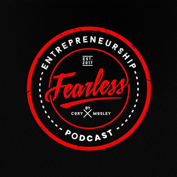 Fearless Entrepreneurship Podcast with Cory Mosley Fearless Entrepreneurship Podcast with Cory Mosley