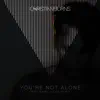 You’re Not Alone - Single album lyrics, reviews, download