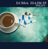 Bossa Maison - Night -