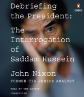 John Nixon - Debriefing the President: The Interrogation of Saddam Hussein (Unabridged) artwork