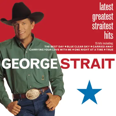 Latest Greatest Straitest Hits - George Strait