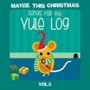 Maybe This Christmas, Vol. 5: Songs for the Yule Log, 2017