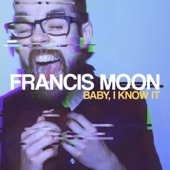 Baby, I Know It by Francis Moon