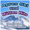 Après Ski und Hütten Hits (Die geilsten Hits zum Feiern!)