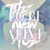 To Be Alive - Single album lyrics, reviews, download