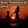 Rishte Mohabbaton Ke (From "Rishte Mohabbaton Ke") - Single album lyrics, reviews, download
