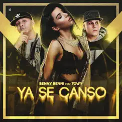 Ya Se Canso - Single by Benny Benni & Towy album reviews, ratings, credits
