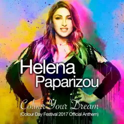 Colour Your Dream (Colour Day Festival 2017 Official Anthem) - Single - Helena Paparizou Colour Your Dream (Colour Day Festival 2017 Official Anthem) - Single - Helena Paparizou
