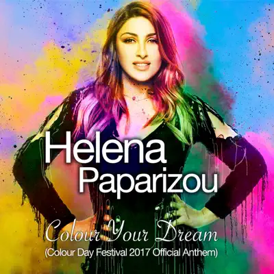 Colour Your Dream (Colour Day Festival 2017 Official Anthem) - Single - Helena Paparizou Colour Your Dream (Colour Day Festival 2017 Official Anthem) - Single - Helena Paparizou