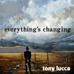 Everything's Changing - Single - Tony Lucca Everything's Changing - Single - Tony Lucca