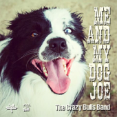 Me and My Dog Joe - The Crazy Bulls Band