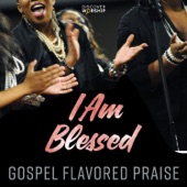 Gospel Flavored Praise: I Am Blessed artwork