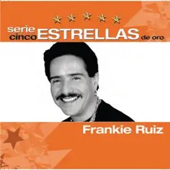 Serie Cinco Estrellas: Frankie Ruiz - Frankie Ruiz