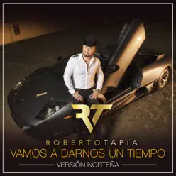 Vamos A Darnos Un Tiempo (Versión Norteña) - Single - Roberto Tapia