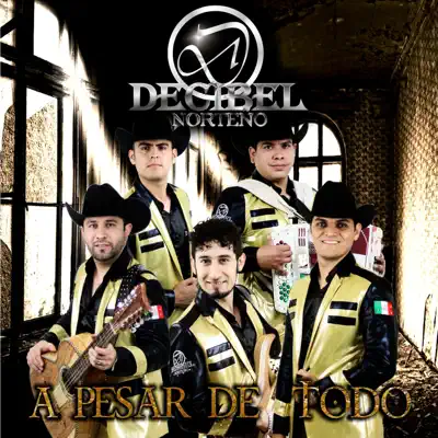 A pesar de todo - Decibel Norteño A pesar de todo - Decibel Norteño