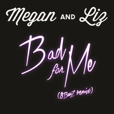 Bad for Me (8BarZ Remix) - Single - Megan and Liz