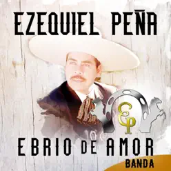 Ebrio de Amor - Single - Ezequiel Peña Ebrio de Amor - Single - Ezequiel Peña