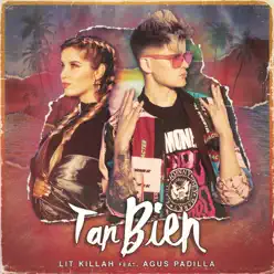 Tan bien (feat. Agus Padilla) - Single - Lit Killah Tan bien (feat. Agus Padilla) - Single - Lit Killah