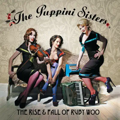 The Rise And Fall Of Ruby Woo - The Puppini Sisters The Rise And Fall Of Ruby Woo - The Puppini Sisters