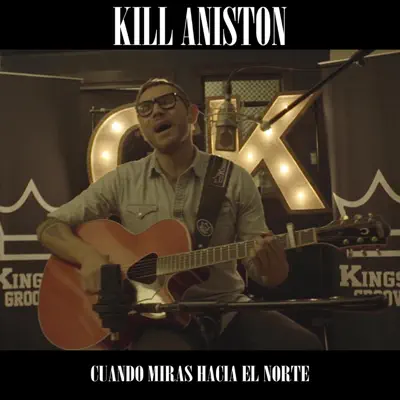 Cuando Miras Hacia el Norte (En Vivo) - Single - Kill Aniston Cuando Miras Hacia el Norte (En Vivo) - Single - Kill Aniston