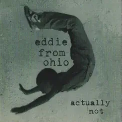 Actually Not by Eddie from Ohio album reviews, ratings, credits