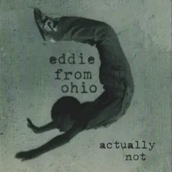 Actually Not - Eddie From Ohio