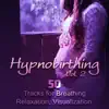 Hypnobirthing Vol. 2: 50 Tracks for Breathing, Relaxation, Visualization & Meditation, Soothing Nature Music to Deep Hypnosis, Calmness & Serenity, Natural Birthing album lyrics, reviews, download