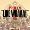 Like Whaaat (Remix) [feat. Wiz Khalifa, Tyga, Chris Brown & Master P] - Single