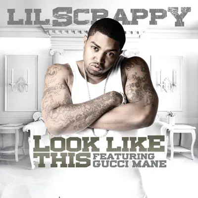 Look Like This (feat. Gucci Mane) - Single - Lil Scrappy