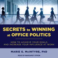 Marie G. McIntyre, Ph.D. - Secrets to Winning at Office Politics: How to Achieve Your Goals and Increase Your Influence at Work (Unabridged) artwork