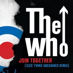 Join Together (Izzie Twins Unchained Remix) - Single - The Who