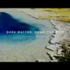 Dark Matter: Music for Film album lyrics, reviews, download
