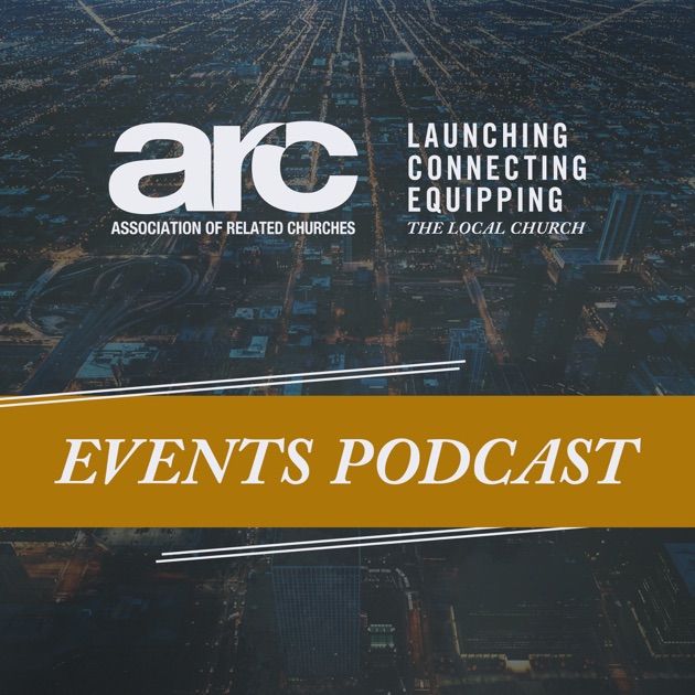 ARC Events Podcast by ARC Churches on Apple Podcasts