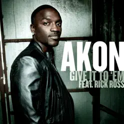 Give It to 'Em (feat. Rick Ross) - Single - Akon