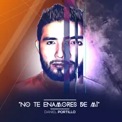 No Te Enamores de Mí - Daniel Portillo No Te Enamores de Mí - Daniel Portillo