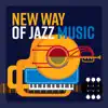 New Way of Jazz Music – Instrumental Background, Eliminate Stress from Your Life, Relaxation After Work album lyrics, reviews, download