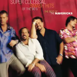 Super Colossal Smash Hits of the 90's - The Best of the Mavericks - The Mavericks