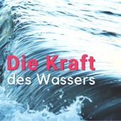 Die Kraft des Wassers: Sanfte Instrumentalmelodien mit Wassergeräuschen um den Geist zur Inneren Ruhe und Entspannung zu Stimulieren artwork