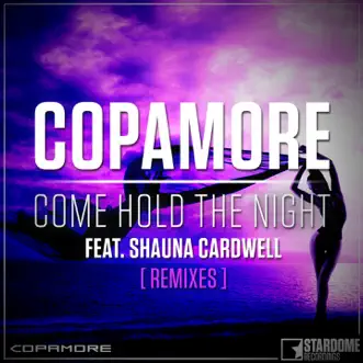 Come Hold the Night (feat. Shauna Cardwell) [Remixes] - Single by Copamore album reviews, ratings, credits